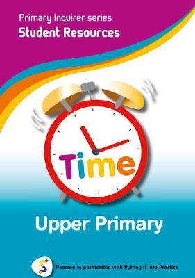 Primary Inquirer series: Time Upper Primary Student CD: Pearson in partnership with Putting it into Practice