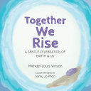 Together We Rise: A Gentle Celebration of Earth & Us