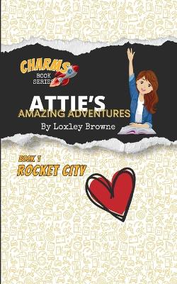 Attie's Amazing Adventures, Book 1, Rocket City Love: CHARMS Book Series