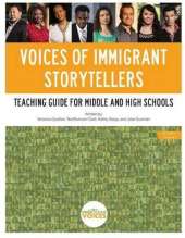 Voices of Immigrant Storytellers Teaching Guide for Middle and High Schools: Teaching Guide for Middle and High Schools