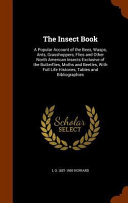 The Insect Book: A Popular Account of the Bees, Wasps, Ants, Grasshoppers, Flies and Other North American Insects Exclusive of the Butterflies, Moths and Beetles, with Full Life Histories, Tables and Bibliographies