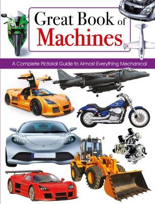 Great Book of Machines: A Complete Pictorial Guide to Almost Everything Mechanical