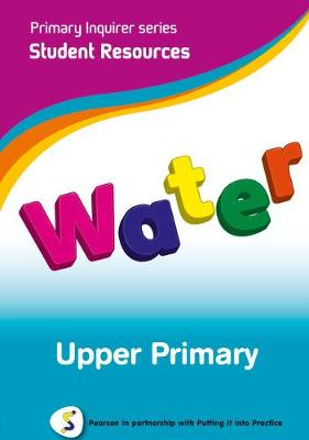 Primary Inquirer series: Water Upper Primary Student CD: Pearson in partnership with Putting it into Practice