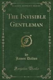 The Invisible Gentleman, Vol. 2 of 3 (Classic Reprint)