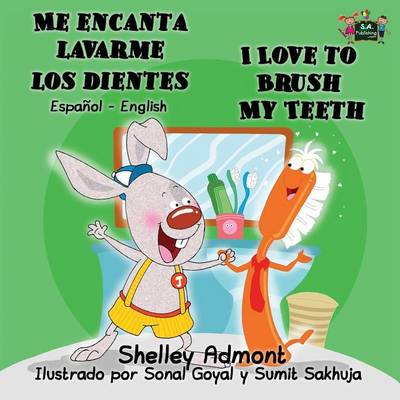 Me Encanta Lavarme Los Dientes I Love to Brush My Teeth: Spanish English Bilingual Edition