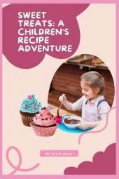 Sweet Treats: A Children's Recipe Adventure