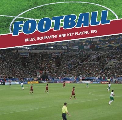 Football: Rules, Equipment and Key Playing Tips