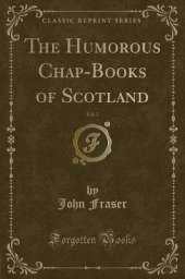The Humorous Chap-Books of Scotland, Vol. 2 (Classic Reprint)