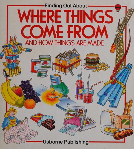 Where Things Come from: "Where Food Comes from", "How Things are Made", "How Things are Built"