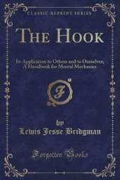 The Hook: Its Application to Others and to Ourselves; A Handbook for Mental Mechanics (Classic Reprint)