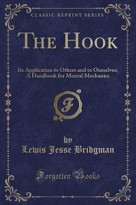 The Hook: Its Application to Others and to Ourselves; A Handbook for Mental Mechanics (Classic Reprint)