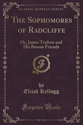The Sophomores of Radcliffe: Or, James Trafton and His Bosom Friends (Classic Reprint)