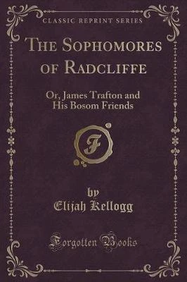 The Sophomores of Radcliffe: Or, James Trafton and His Bosom Friends (Classic Reprint)