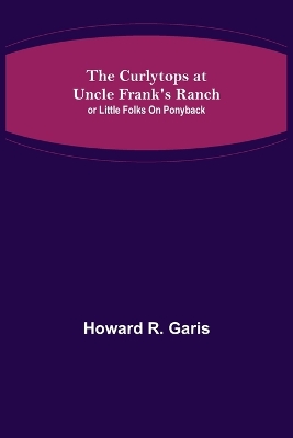 The Curlytops at Uncle Frank's Ranch; or Little Folks on Ponyback