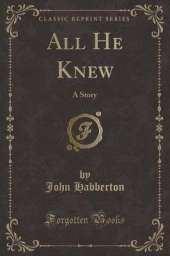 All He Knew: A Story (Classic Reprint)