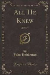 All He Knew: A Story (Classic Reprint)