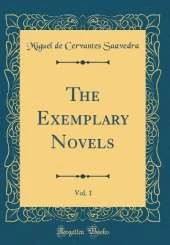 The Exemplary Novels, Vol. 1 (Classic Reprint)