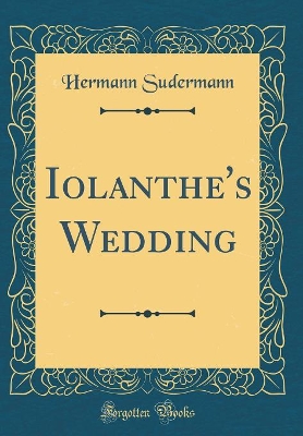 Iolanthe's Wedding (Classic Reprint)