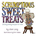 Scrumptious Sweet Treats: 25 Easy Baking Recipes for Kids