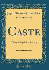 Caste: A Story of Republican Equality (Classic Reprint)
