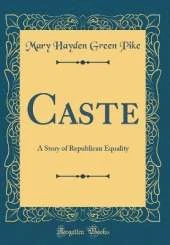 Caste: A Story of Republican Equality (Classic Reprint)