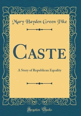 Caste: A Story of Republican Equality (Classic Reprint)