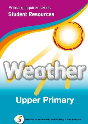 Primary Inquirer series: Weather Upper Primary Student CD: Pearson in partnership with Putting it into Practice