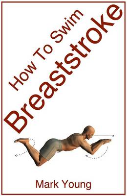 How To Swim Breaststroke: A Step-by-Step Guide For Beginners Learning Breaststroke Technique