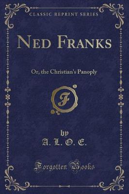 Ned Franks: Or, the Christian's Panoply (Classic Reprint)