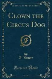 Clown the Circus Dog (Classic Reprint)