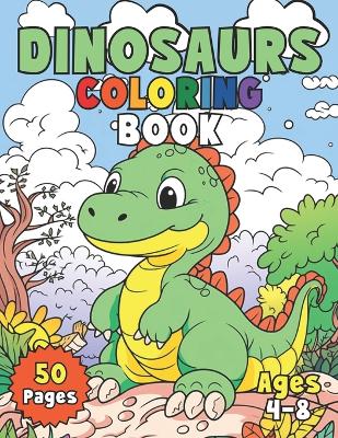 Dinosaurs Coloring Book: A Prehistoric Adventure of Jurassic Colors for Kids Ages 4-8
