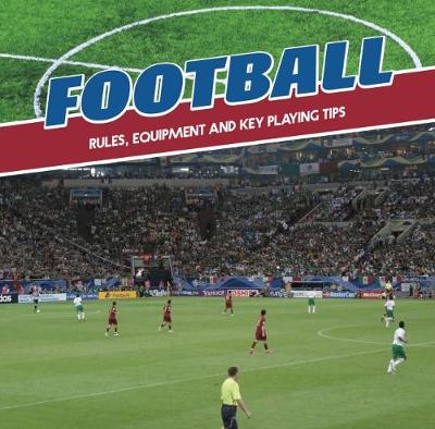 Football: Rules, Equipment and Key Playing Tips