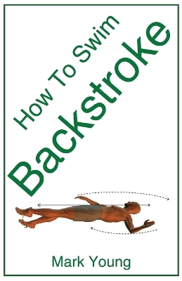 How To Swim Backstroke: A Step-by-Step Guide For Beginners Learning Backstroke Technique