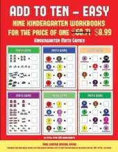 Kindergarten Math Games (Add to Ten - Easy): 30 Full Color Preschool/Kindergarten Addition Worksheets That Can Assist with Understanding of Math