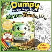 Dumpy the Garbage Truck and the Big Tree Planting Day: An Early Elementary Environmental Science Story and Activity Book That Teaches How Trees Grow, Builds Counting Skills, Supports Letter Tracing, and Encourages Nature Journaling for Kids Ages 4 to 7
