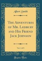 The Adventures of Mr. Ledbury and His Friend Jack Johnson, Vol. 1 of 3 (Classic Reprint)