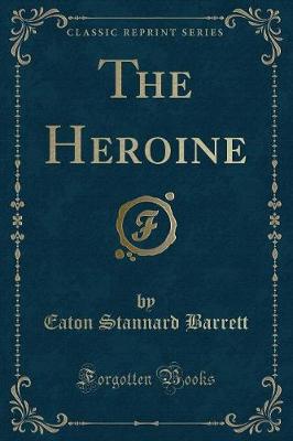The Heroine (Classic Reprint)