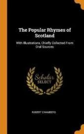 The Popular Rhymes of Scotland: With Illustrations, Chiefly Collected from Oral Sources