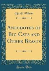 Anecdotes of Big Cats and Other Beasts (Classic Reprint)
