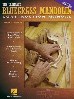Roger H. Siminoff: The Ultimate Bluegrass Mandolin Construction Manual