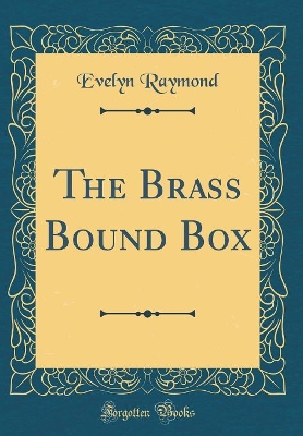 The Brass Bound Box (Classic Reprint)