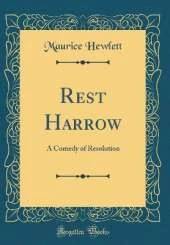 Rest Harrow: A Comedy of Resolution (Classic Reprint)