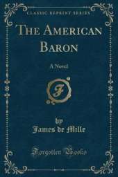 The American Baron: A Novel (Classic Reprint)
