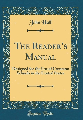 The Readers Manual: Designed for the Use of Common Schools in the United States (Classic Reprint)