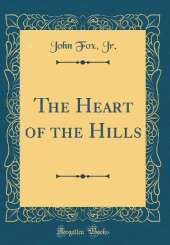The Heart of the Hills (Classic Reprint)