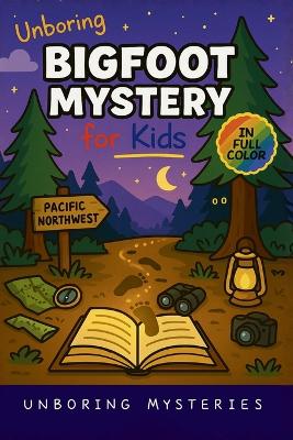 Unboring Bigfoot Mystery for Kids: Funny, Fascinating Guide to the Strangest True Bigfoot Mysteries, Shocking Evidence, and Unexplained Sightings