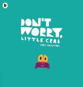 Don't Worry, Little Crab: A little book of bravery and facing your fears, perfect for sharing with Dad on Father's Day