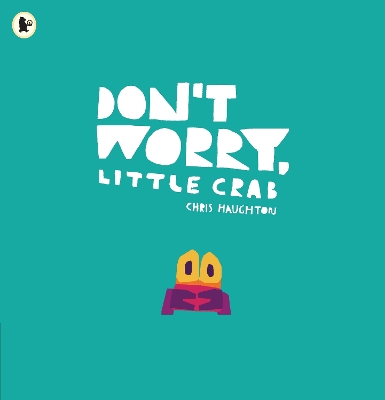 Don't Worry, Little Crab: A little book of bravery and facing your fears, perfect for sharing with Dad