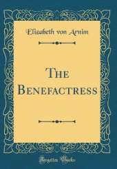 The Benefactress (Classic Reprint)