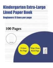 Kindergarten Extra-Large Lined Paper Book (Beginners 9 Lines Per Page): A Handwriting and Cursive Writing Book with 100 Pages of Extra Large 8.5 by 11.0 Inch Writing Practise Pages. This Book Has Guidelines for Practising Writing.